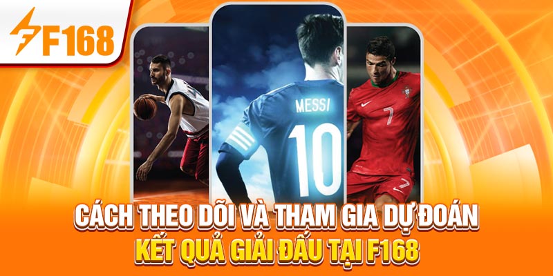 Cách theo dõi và tham gia dự đoán kết quả giải đấu tại F168